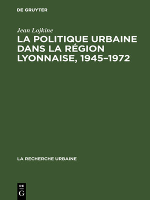 cover image of La politique urbaine dans la région lyonnaise, 1945–1972